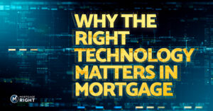 Why the right mortgage technology matters