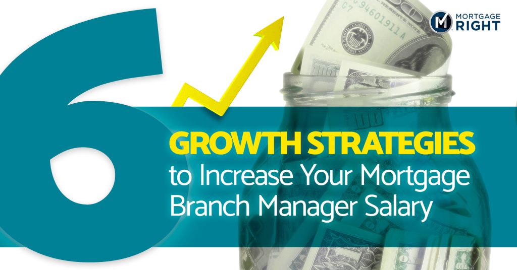 6 Growth Strategies to Increase Your Mortgage Branch Manager Salary
