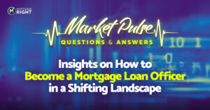 Market Pulse: Insights on becoming a mortgage loan officer