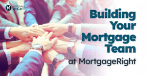 building your mortgage team at MortgageRight
