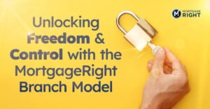 Control and Freedom with MortgageRight Branch Model